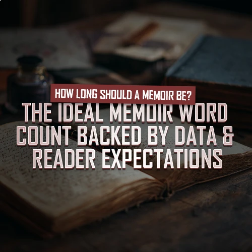 How Long Should a Memoir Be? The Ideal Memoir Word Count (Backed by Data & Reader Expectations)