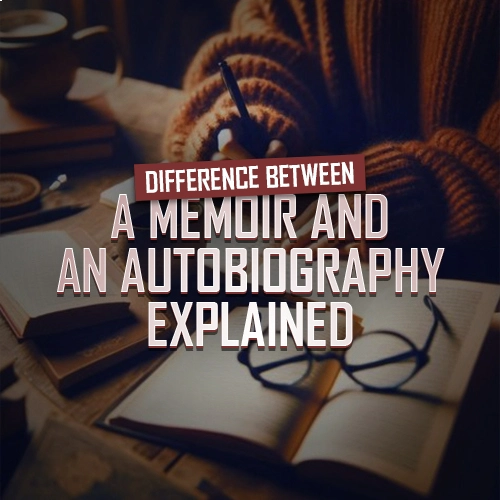 Difference Between a Memoir and an Autobiography Explained