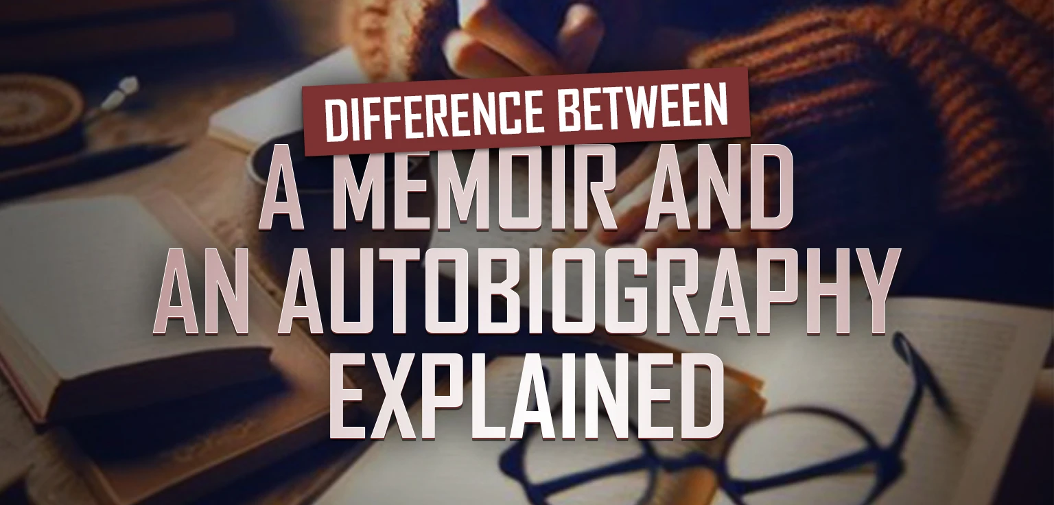 Difference Between a Memoir and an Autobiography Explained