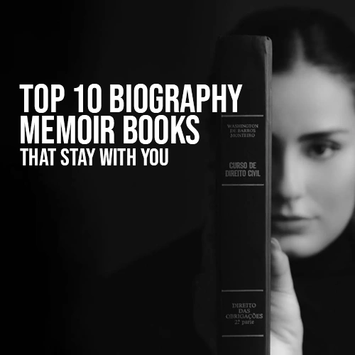 Top 10 Biography Memoir Books That Stay With You