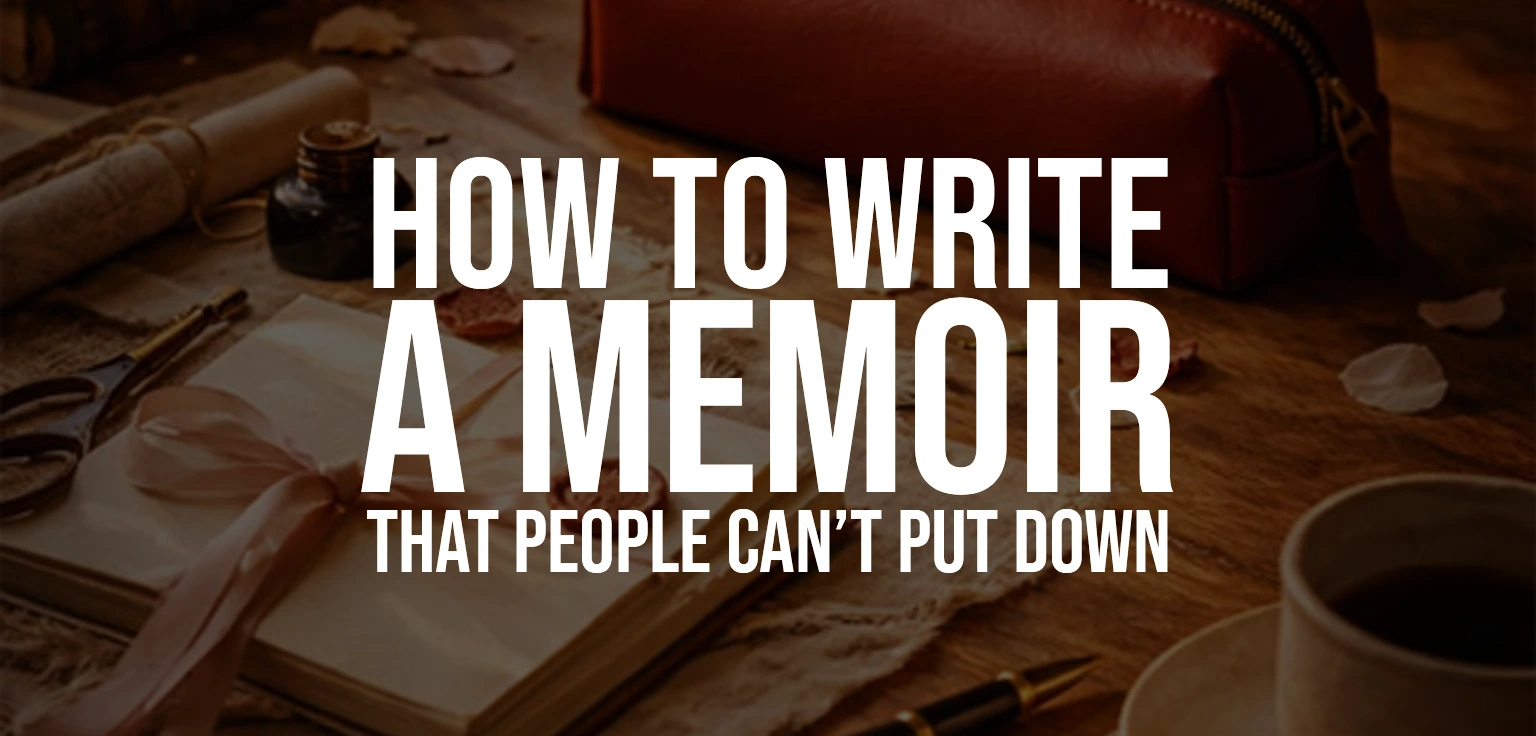 How to Write a Memoir That People Can’t Put Down