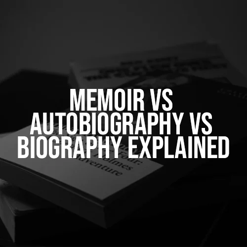 Memoir vs Autobiography vs Biography Explained
